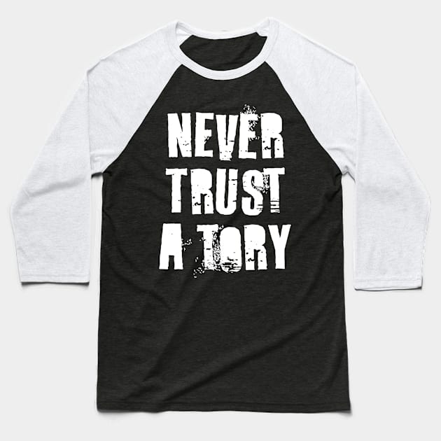 Never Trust A Tory Baseball T-Shirt by n23tees